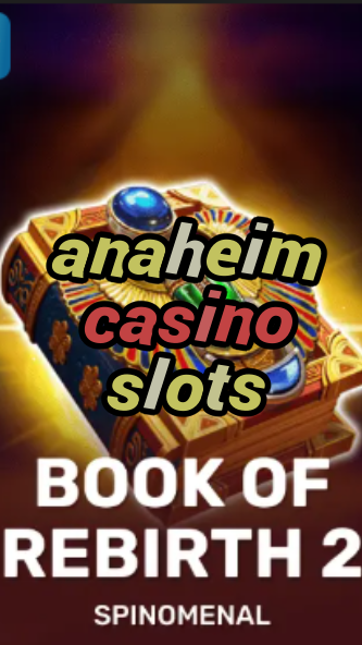 anaheim casino slots-trdjkmsxjksdss.com